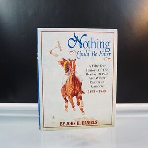 Nothing Could Be Finer Camden Polo 1898-1948 by John H. Daniels Signed 1996 HC